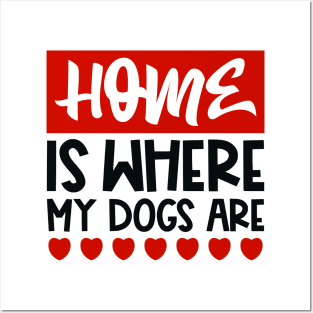 Home is where my dogs are Posters and Art